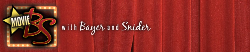 Movie B.S. with Bayer and Snider